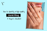 How to Identify a High-Quality Vanki Ring: A Buyer’s Checklist